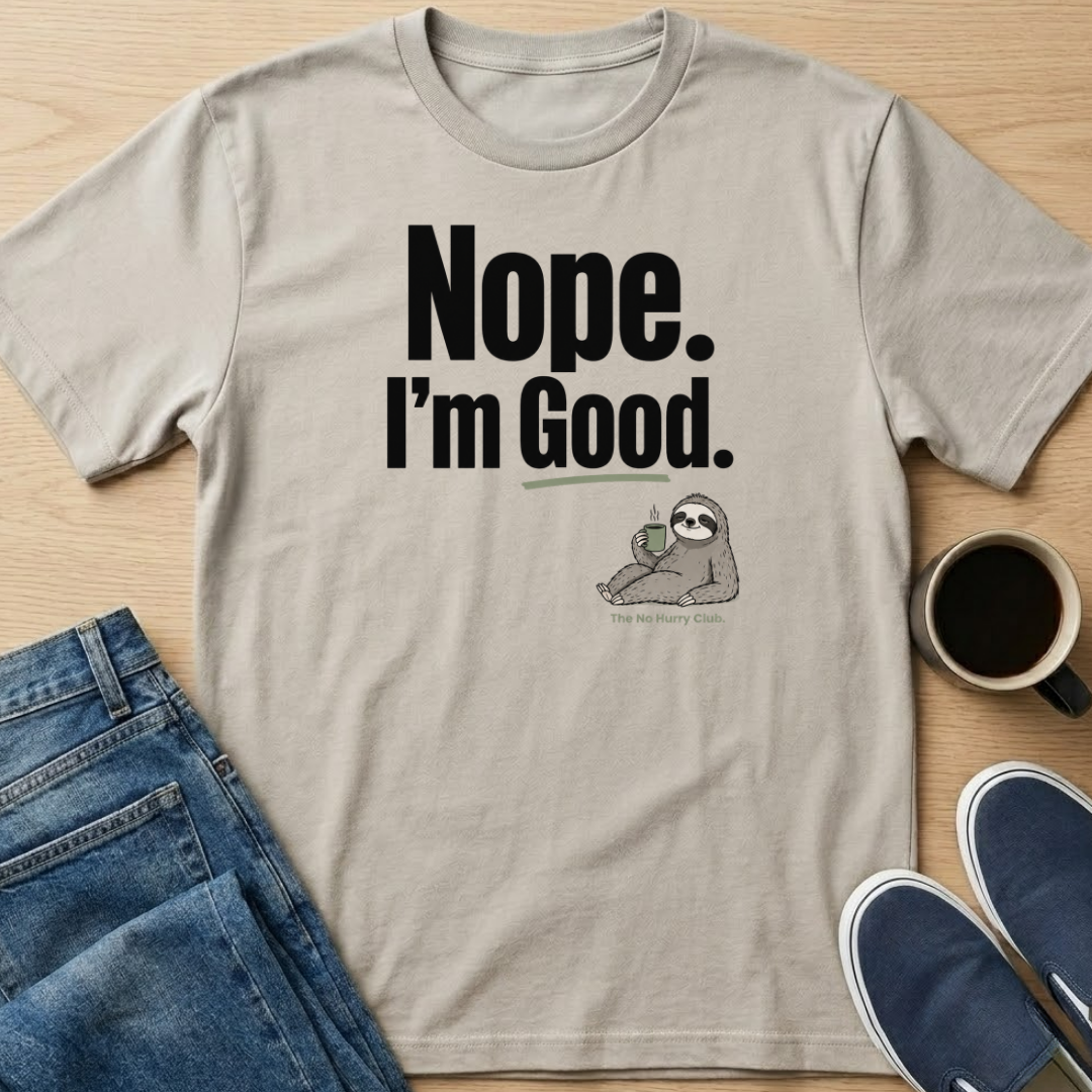 Nope. I'm Good T-Shirt