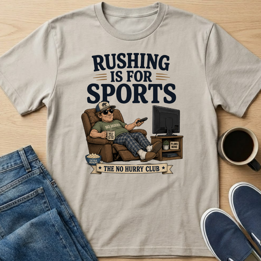Rushing Is For Sports T-Shirt