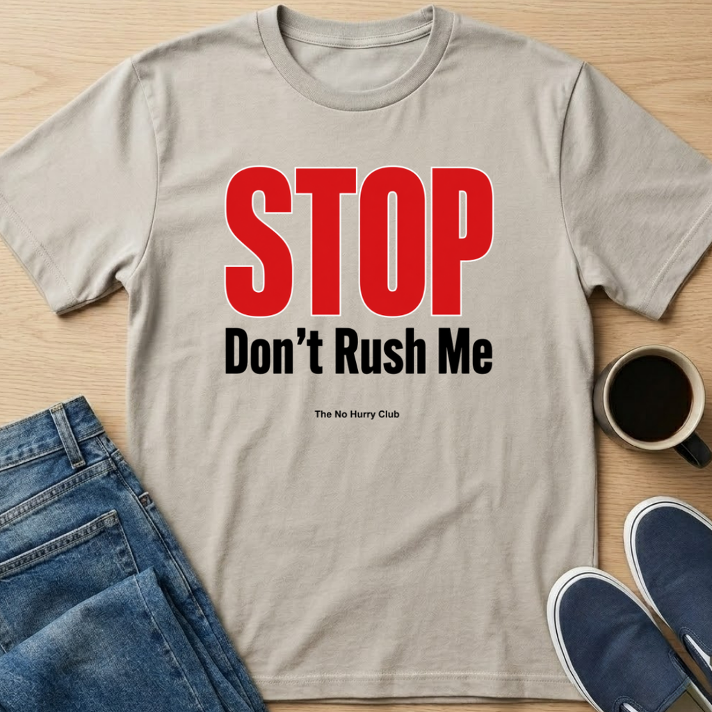 STOP Don't Rush Me Text T-Shirt