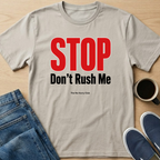STOP Don't Rush Me Text T-Shirt