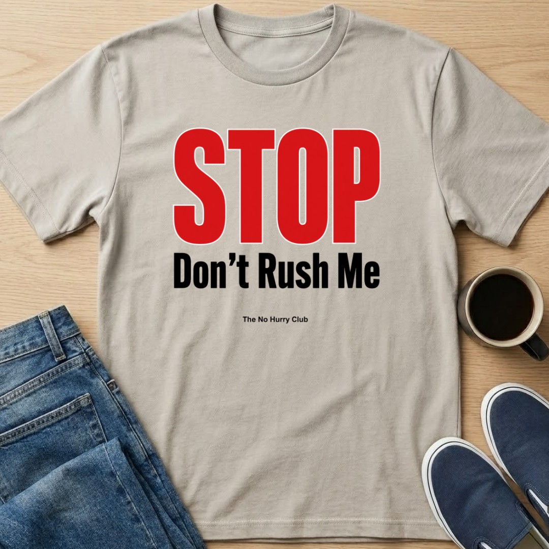 STOP Don't Rush Me Text T-Shirt