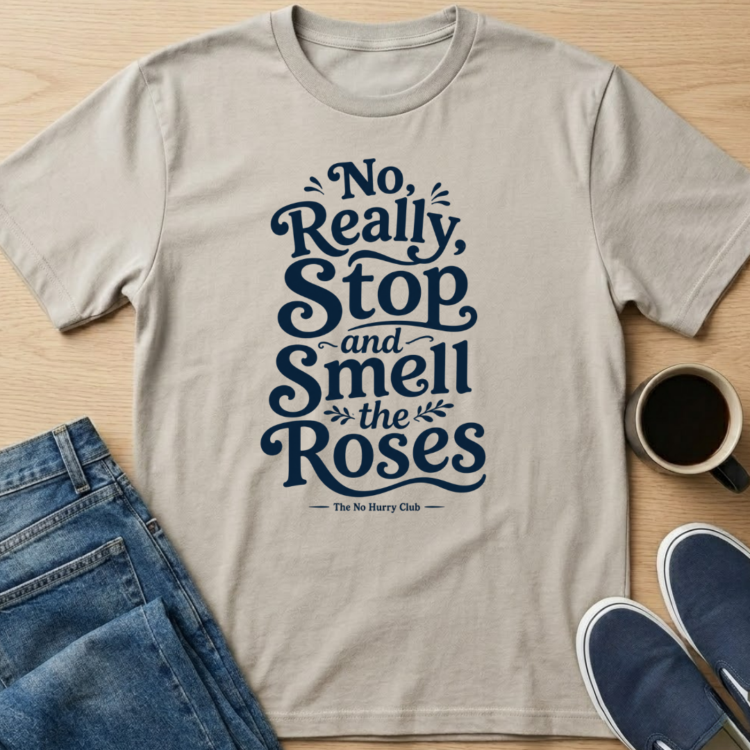 Really, Smell the Roses Text T-Shirt
