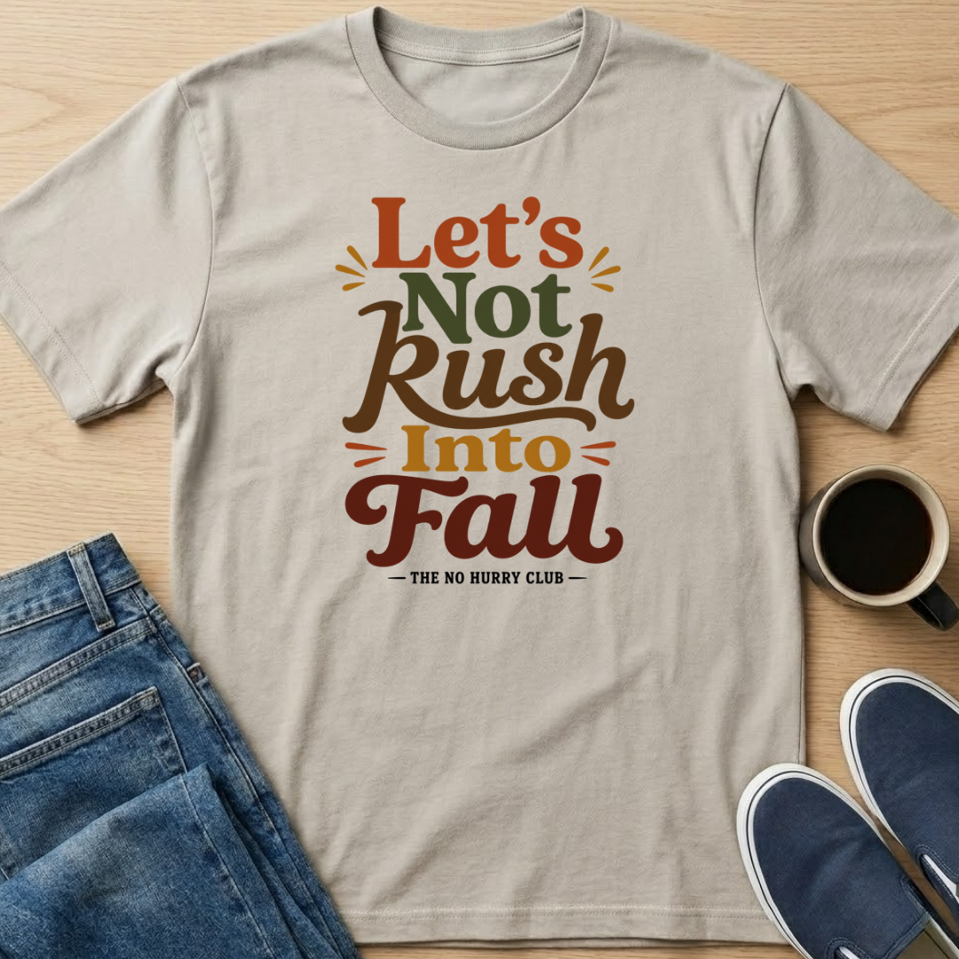 Let's Not Rush Fall T-Shirt