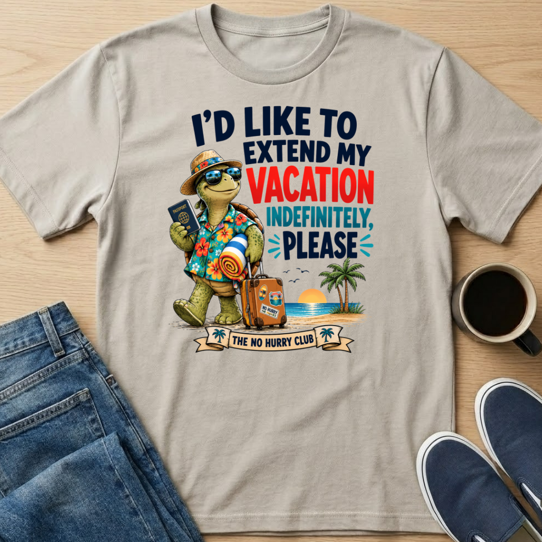 I'd Like To Extend My Vacation T-Shirt