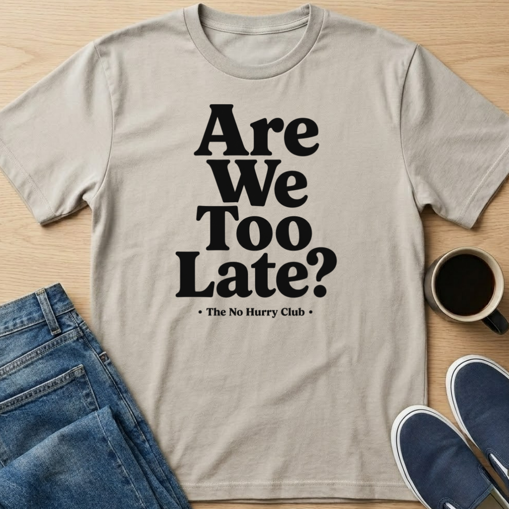 Are We Too Late? T-Shirt