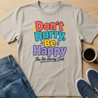 Don't Hurry, Be Happy T-Shirt