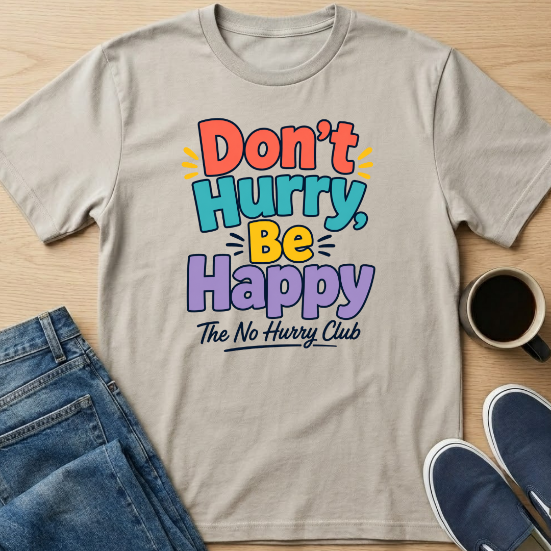 Don't Hurry, Be Happy T-Shirt