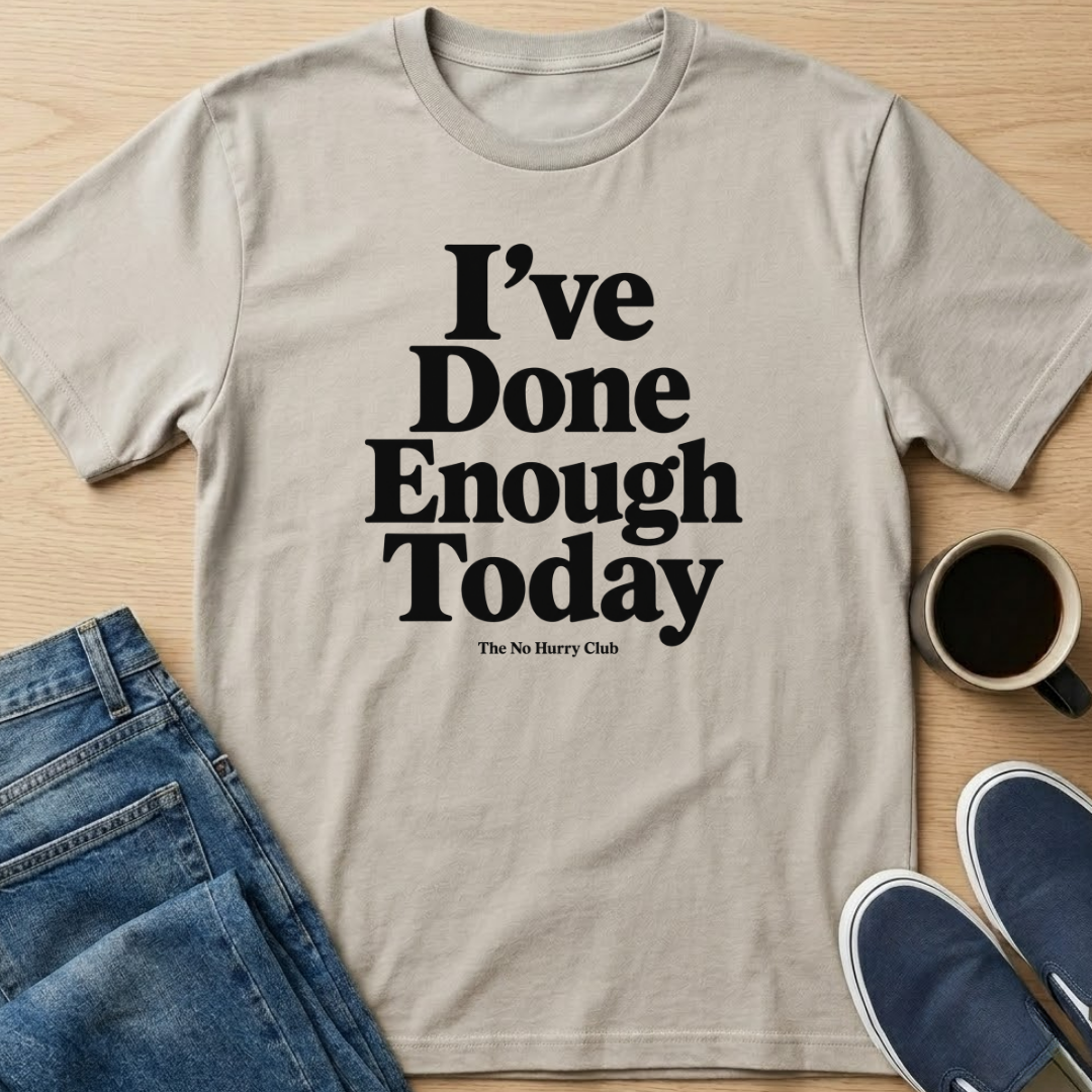 I've Done Enough Today Text T-Shirt