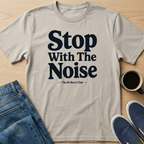 Stop With The Noise Text T-Shirt