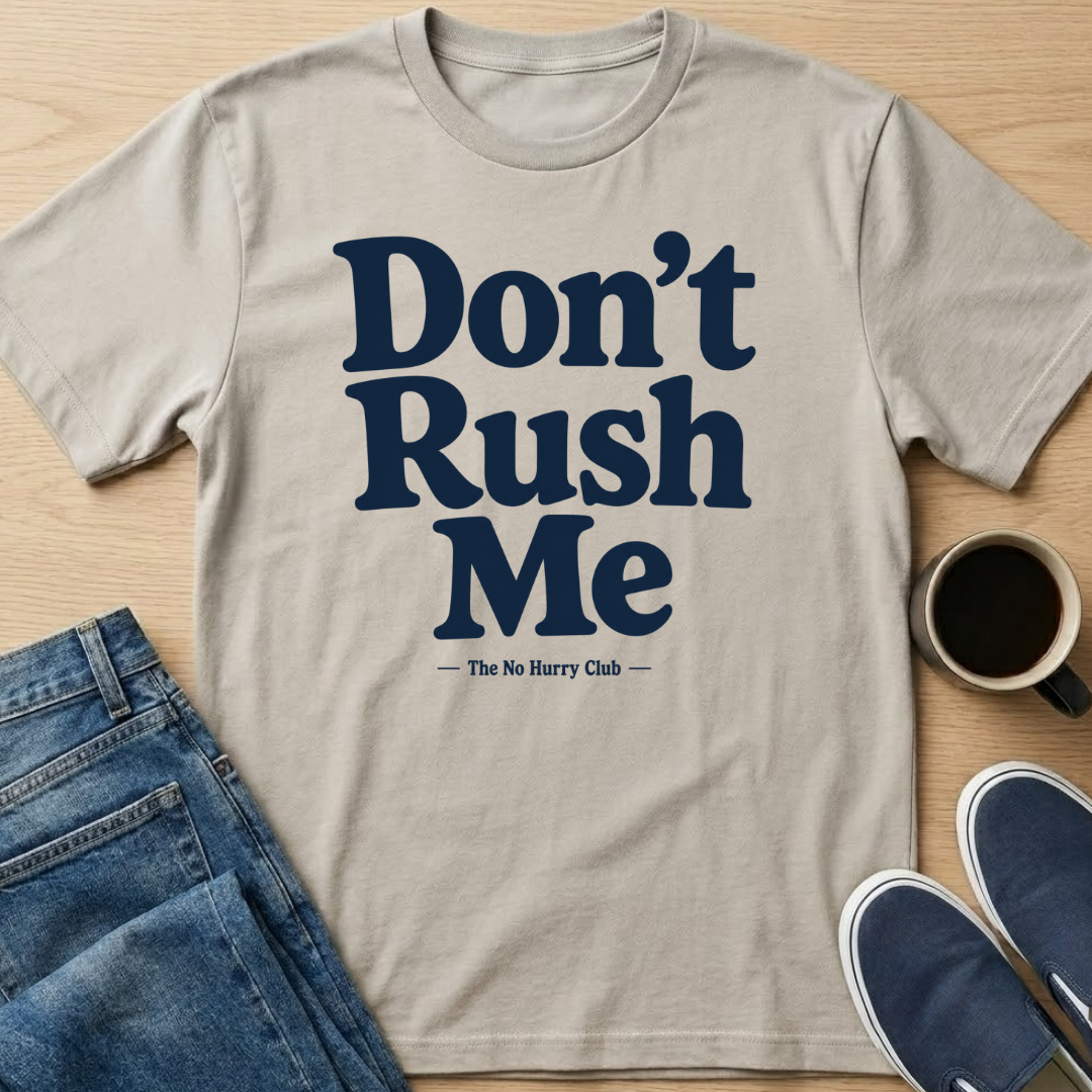 Don't Rush Me Text T-Shirt