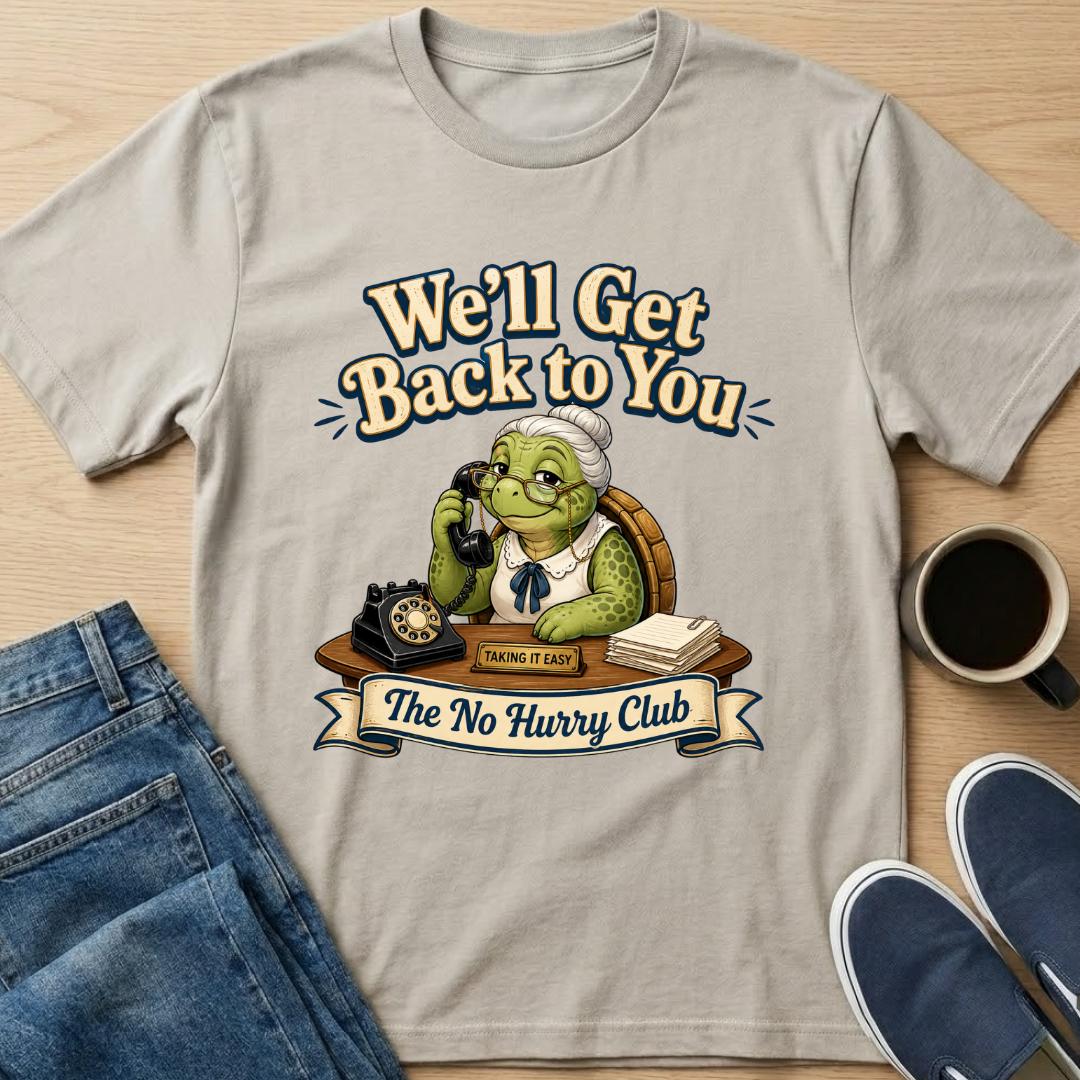 We'll Get Back To You T-Shirt