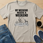 My Weekend Needs A Weekend T-Shirt