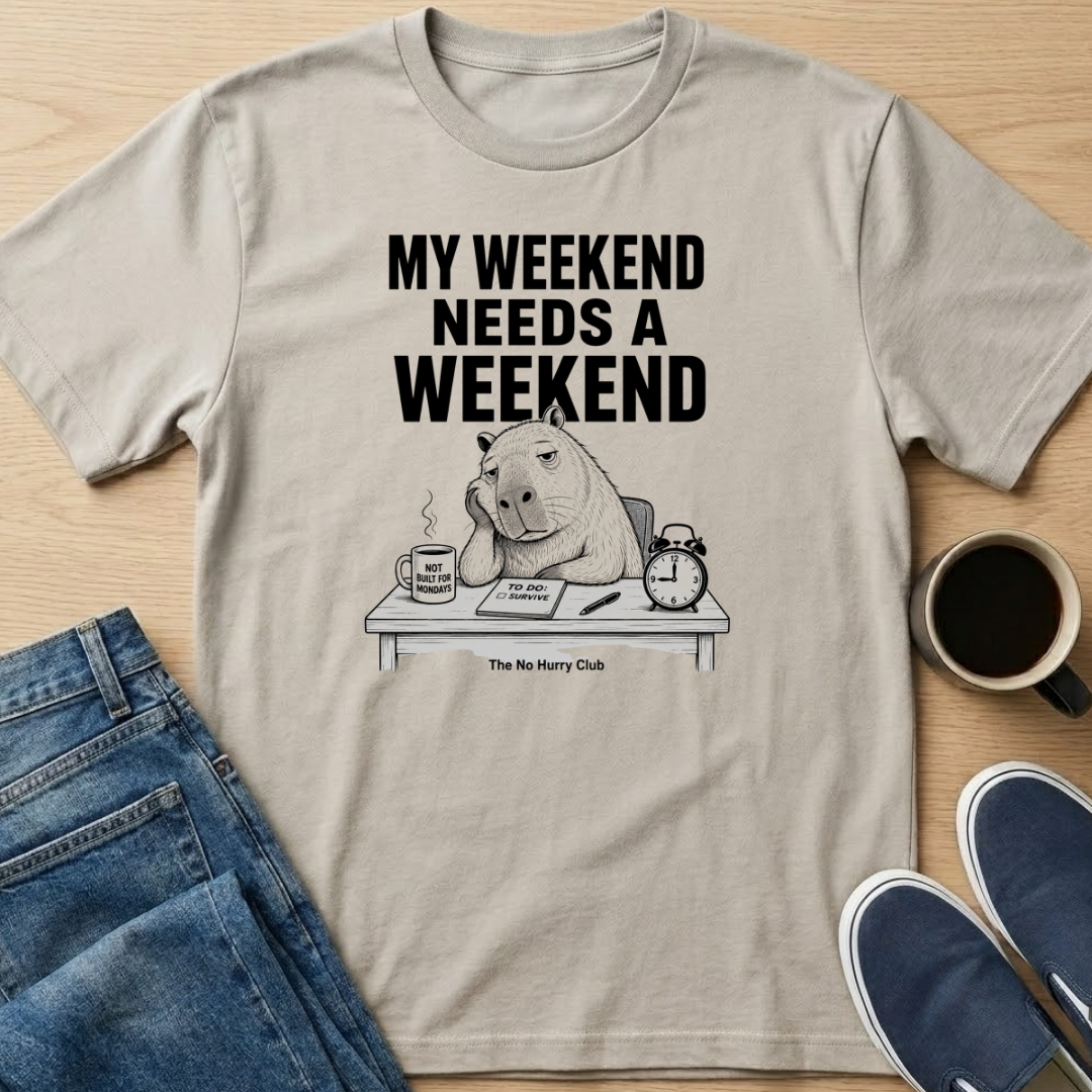My Weekend Needs A Weekend T-Shirt