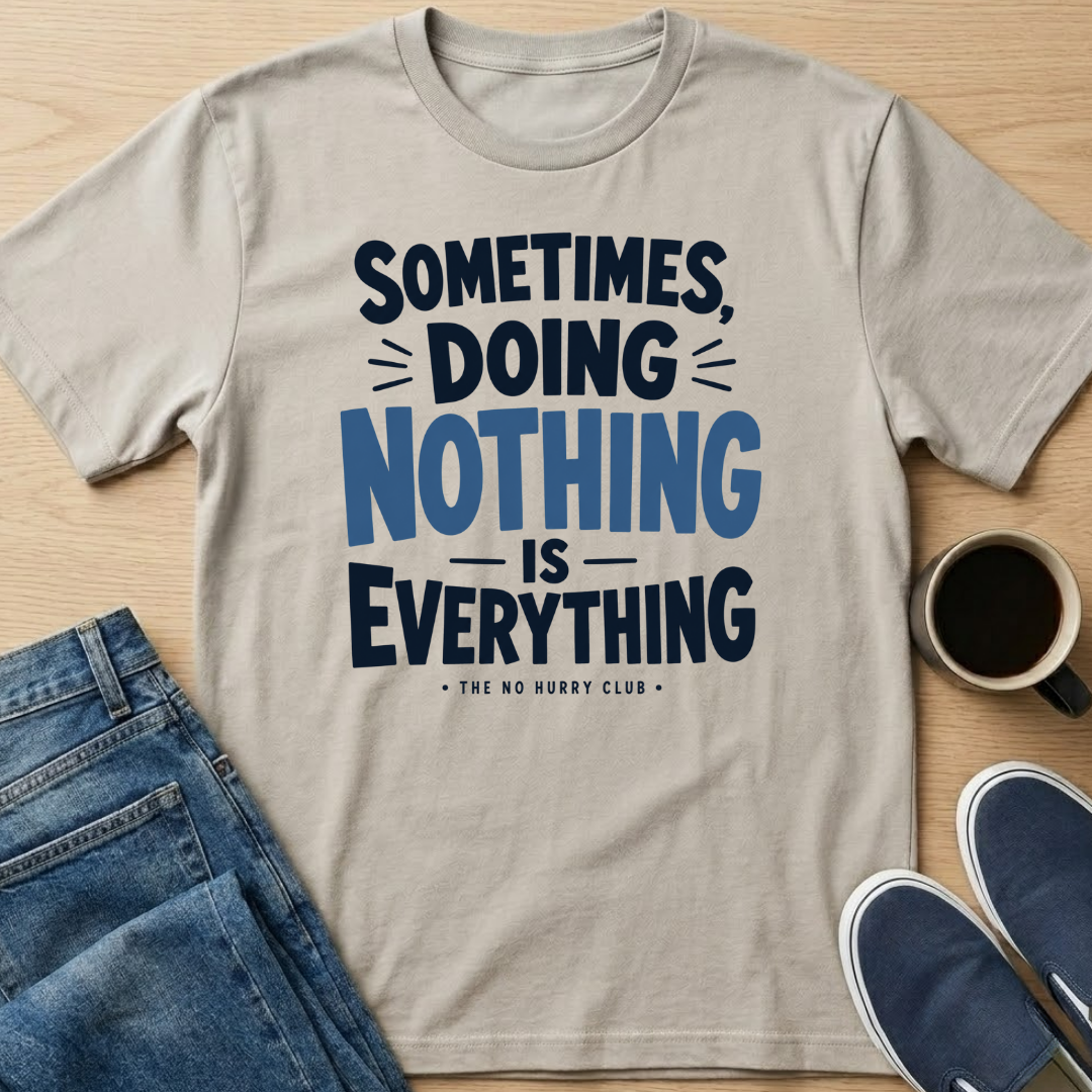 Sometimes, Doing Nothing Text T-Shirt