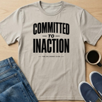 Committed To Inaction Text T-Shirt