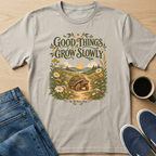 Good Things Grow Slowly T-Shirt
