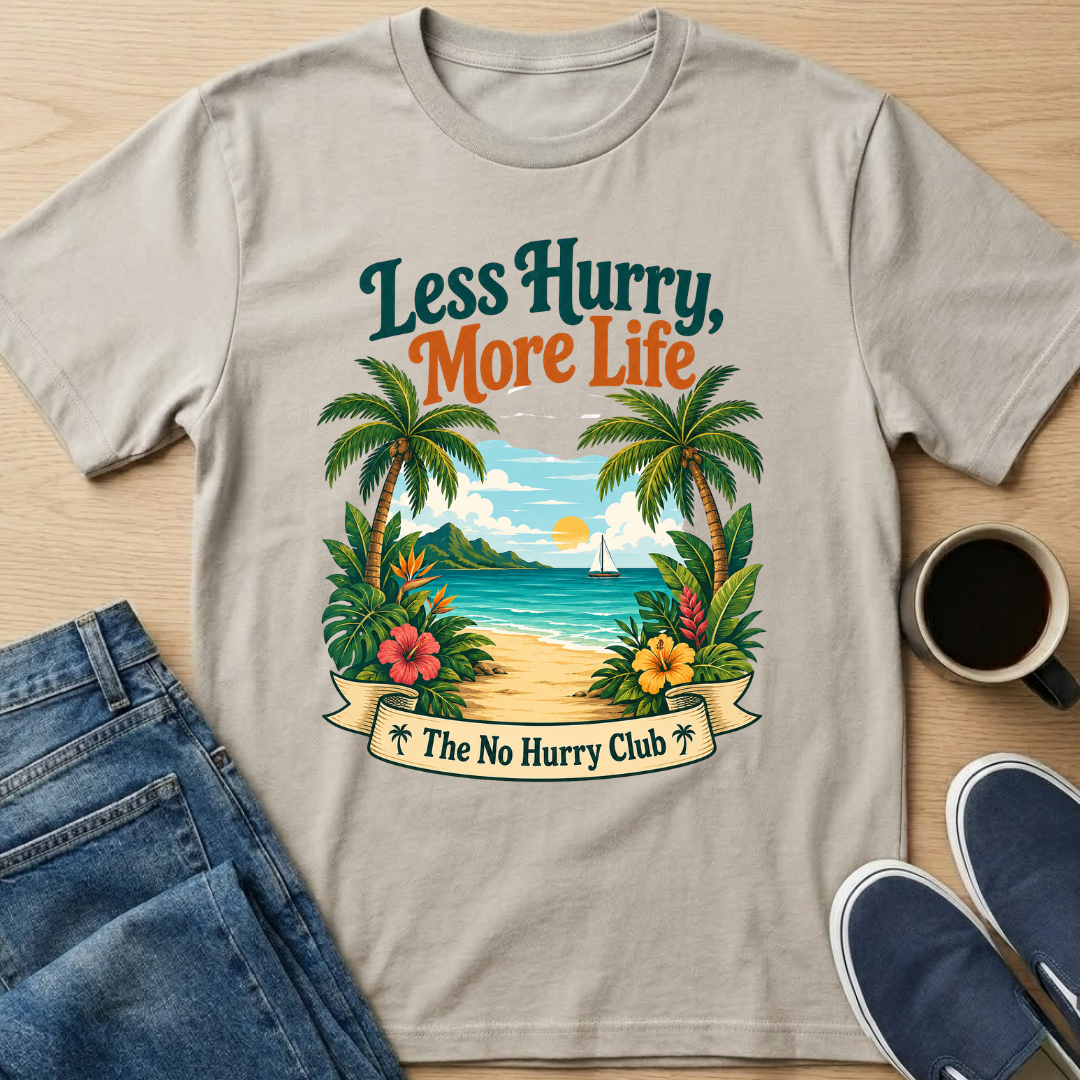 Less Hurry, More Life T-Shirt
