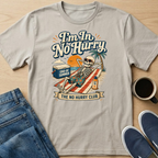 I'm In No Hurry T-Shirt