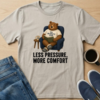 Less Pressure, More Comfort T-Shirt