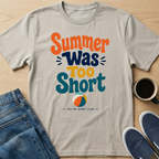 Summer Was Too Short T-Shirt