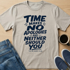Time Makes No Apologies T-Shirt
