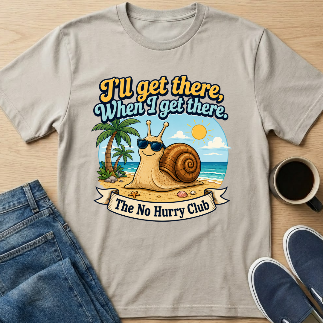 I'll Get There, When I Get There T-Shirt
