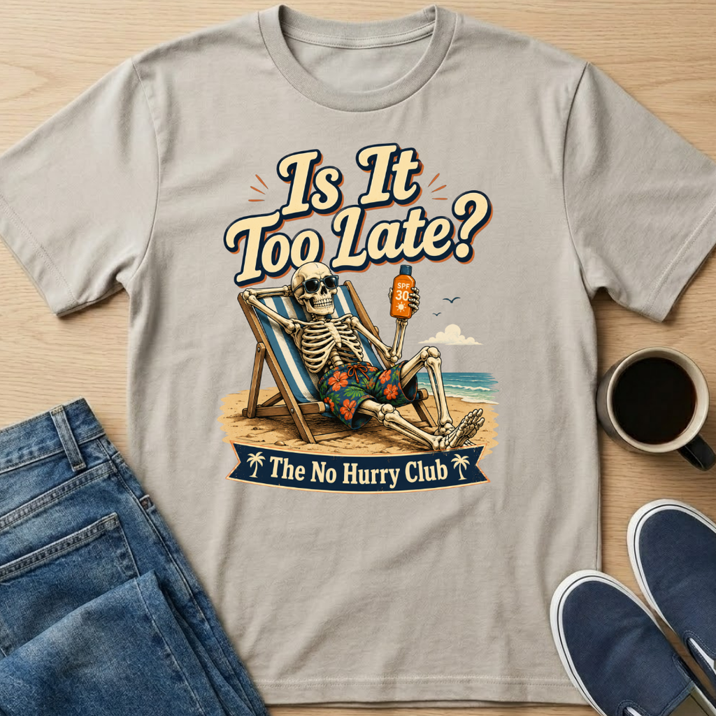 Is It Too Late? T-Shirt