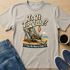Is It Too Late? T-Shirt