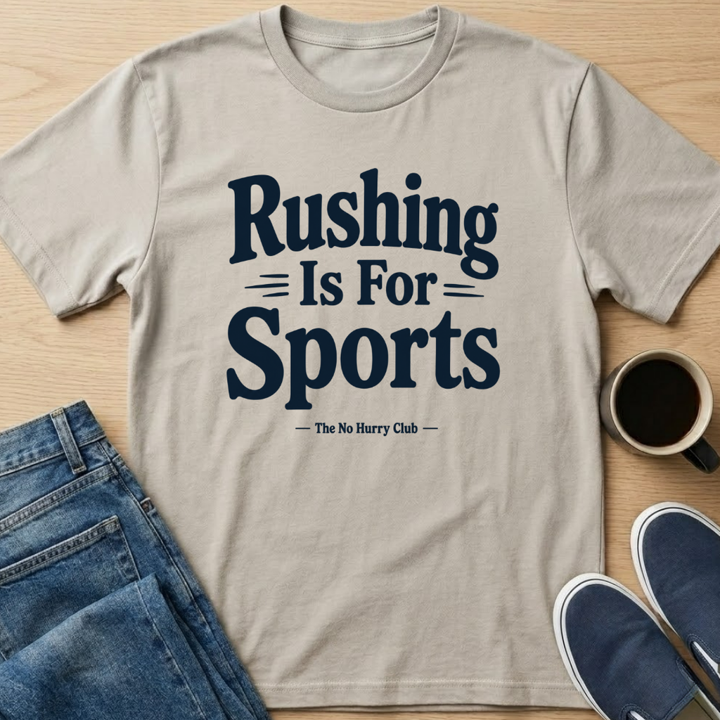 Rushing Is For Sports Text T-Shirt