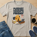 Already Looking Forward To Friday T-Shirt