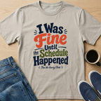 I Was Fine Until T-Shirt