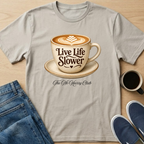 Live Life Slower Latte T-Shirt