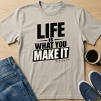 Life Is What You Make It T-Shirt