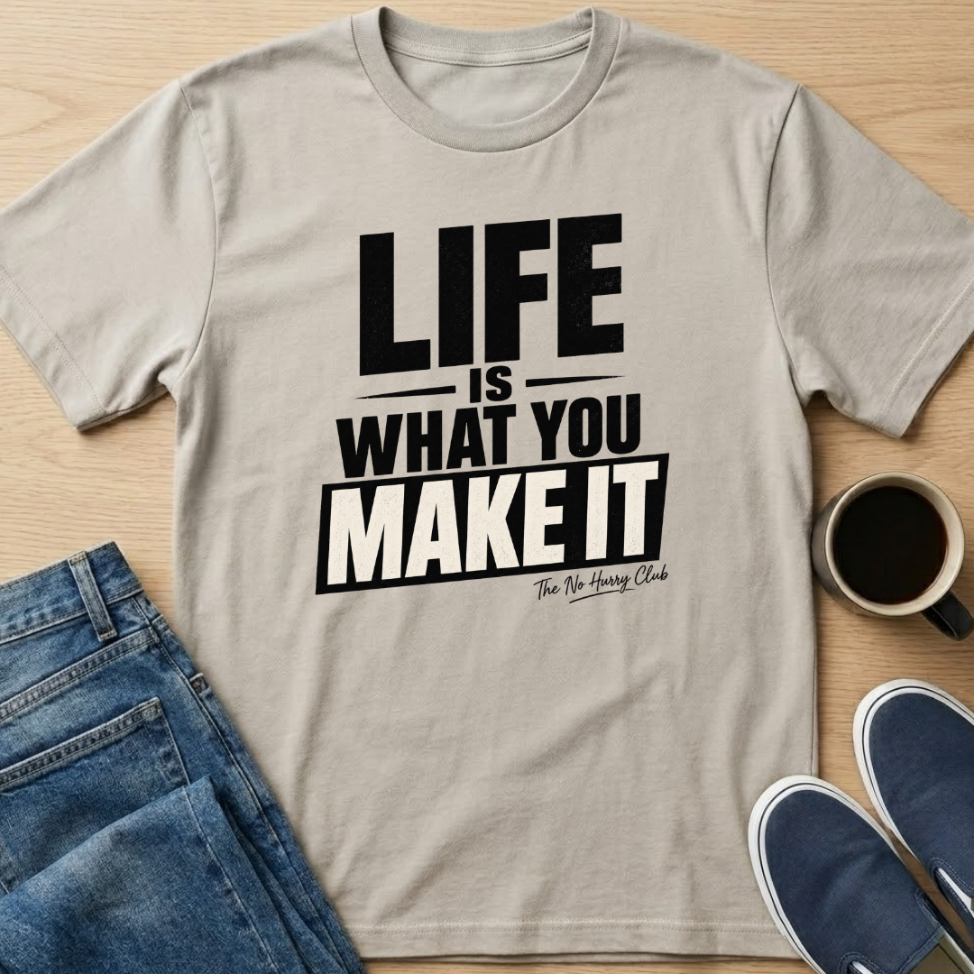 Life Is What You Make It T-Shirt