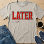 LATER T-Shirt