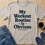 My Workout Routine Is Obvious Text T-Shirt