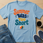 Summer Was Too Short T-Shirt