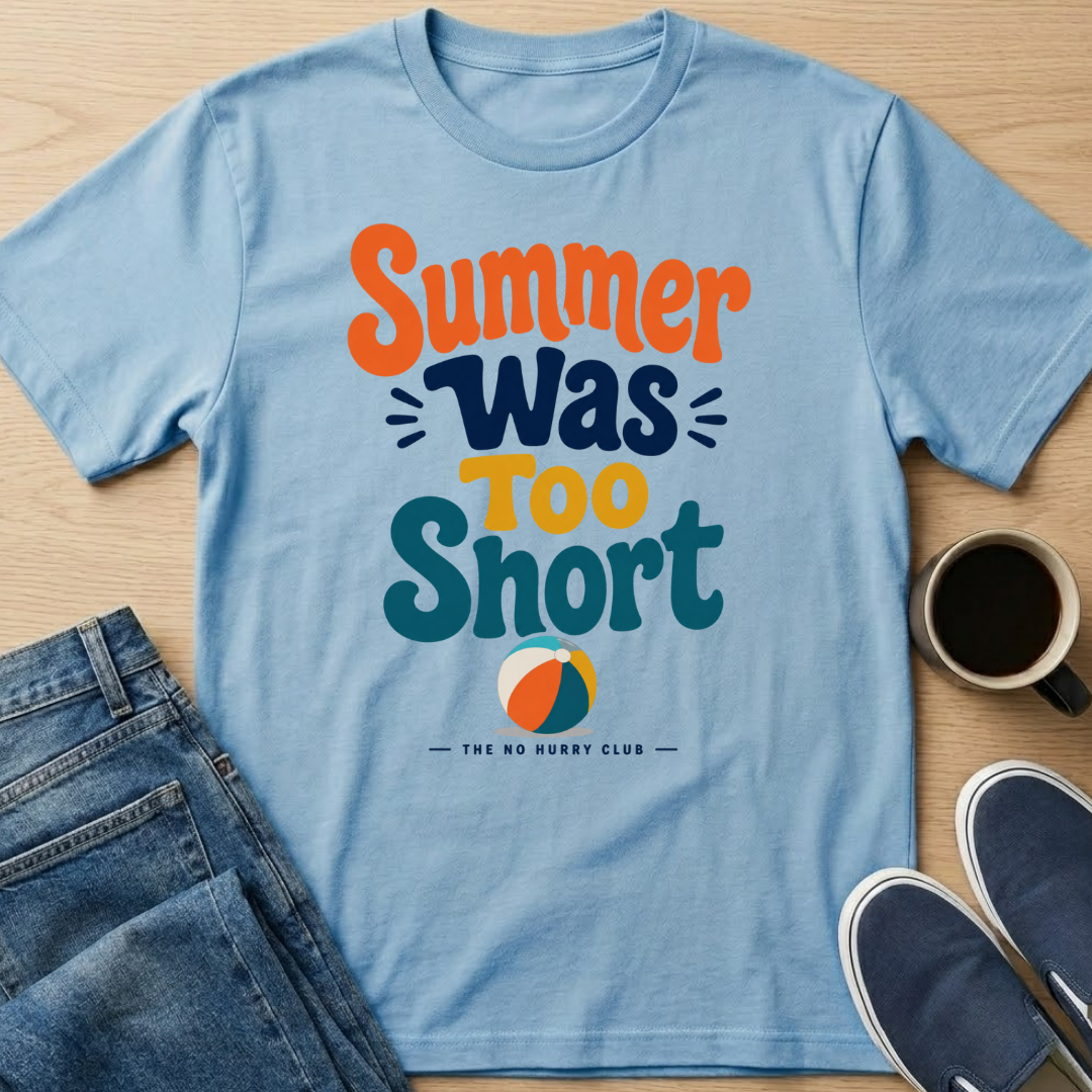 Summer Was Too Short T-Shirt