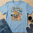 I'm In No Hurry T-Shirt