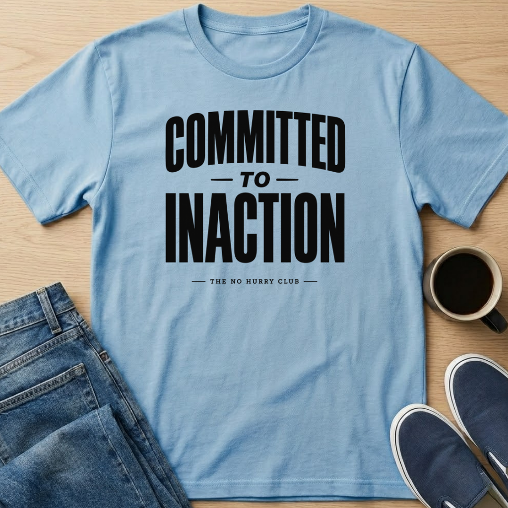 Committed To Inaction Text T-Shirt