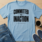 Committed To Inaction Text T-Shirt