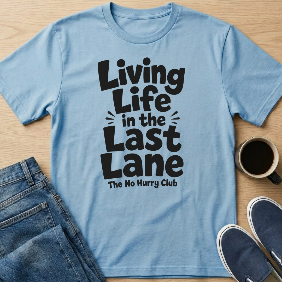 Living Life in the Last Lane T-Shirt
