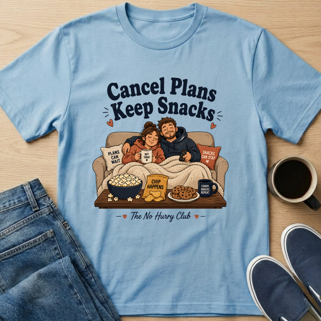 Cancel Plans Keep Snacks T-Shirt