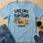 Last Call For Flip-Flops T-Shirt