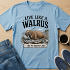 Live Like A Walrus T-Shirt