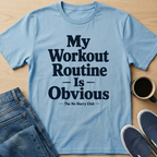 My Workout Routine Is Obvious Text T-Shirt