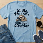 When and Where Sloth T-Shirt
