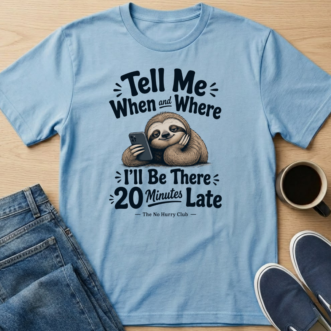 When and Where Sloth T-Shirt