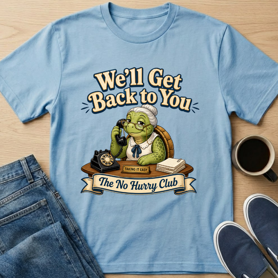 We'll Get Back To You T-Shirt