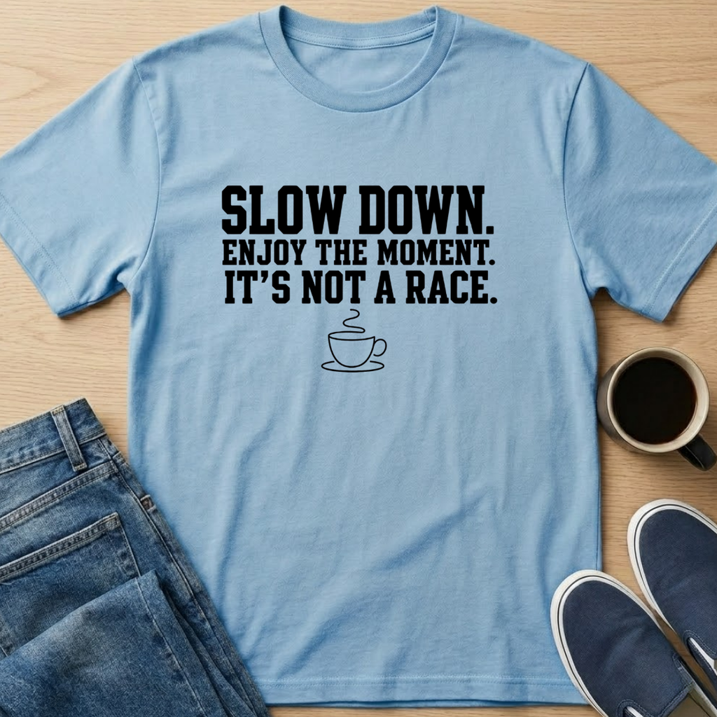 Slow Down. It's Not A Race T-Shirt